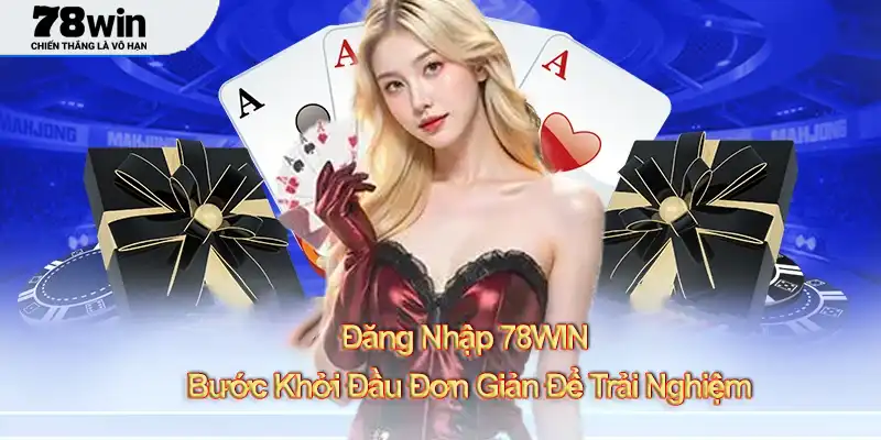 Đăng Nhập 78WIN – Bước Khởi Đầu Đơn Giản Để Trải Nghiệm
